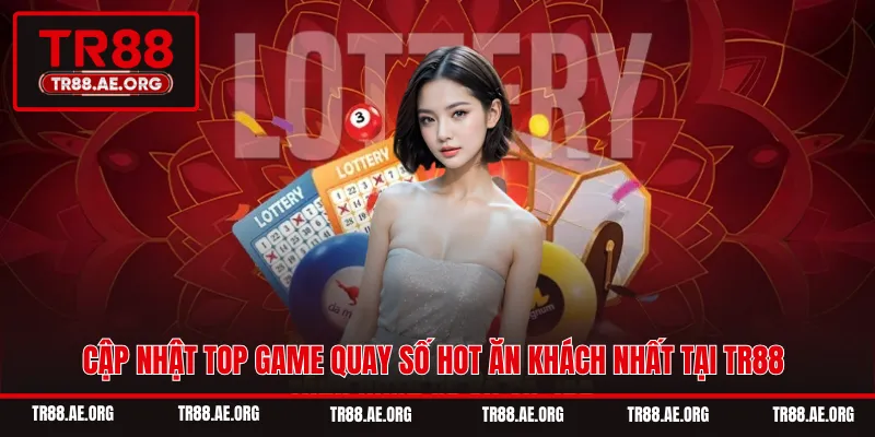 Cập nhật top game quay số hot ăn khách nhất tại TR88
